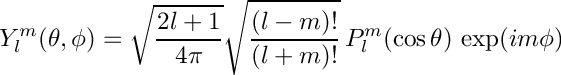 \[ Y_l^m(\theta, \phi) = \sqrt{\frac{2l+1}{4\pi}} \sqrt{\frac{(l-m)!}{(l+m)!}} \, P_l^m(\cos \theta) \, \exp(im\phi) \]