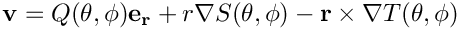 \[ \mathbf{v} = Q(\theta,\phi) \mathbf{e_r}+ r \nabla S(\theta,\phi) - \mathbf{r} \times \nabla T(\theta,\phi) \]