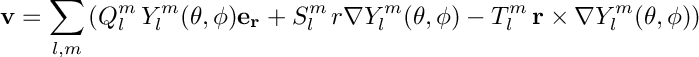 \[ \mathbf{v} = \sum_{l,m} \left( Q_l^m \, Y_l^m(\theta,\phi) \mathbf{e_r}+ S_l^m \, r \nabla Y_l^m(\theta,\phi) - T_l^m \, \mathbf{r} \times \nabla Y_l^m(\theta,\phi) \right) \]