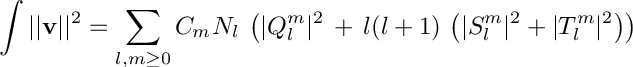 \[ \int ||\mathbf{v}||^2 = \sum_{l,m \geq 0} C_m N_l \: \left( |Q_l^m|^2 \, + \, l(l+1)\,\left( |S_l^m|^2 + |T_l^m|^2 \right) \right) \]