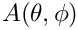 $ A(\theta,\phi) $